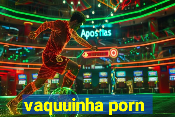 vaquuinha porn